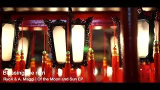 Blessing The Rain | RyoX & A. Maggi - Of the Moon and Sun EP 2021