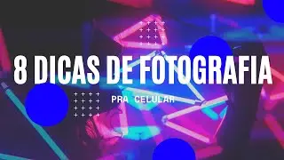 8 DICAS DE FOTOGRAFIA PRA CELULAR