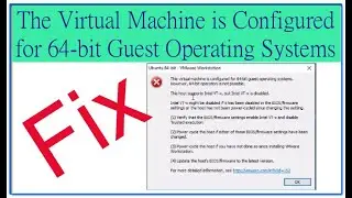 The Virtual Machine is Configured for 64-bit Guest Operating Systems