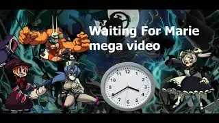 skullgirls waiting for Marie Mega Vod