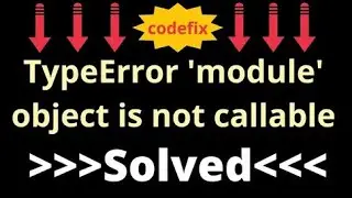 Understanding and Resolving 'TypeError: 'module' object is not callable