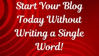 Start Your Blog Today Without Writing a Single Word!