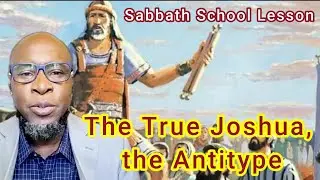 The True Joshua, the Antitype | Daily Sabbath School Lesson Study 10 | Quarter 4 2025