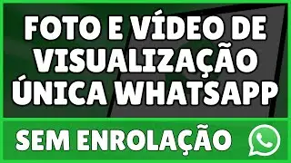 Como Enviar Foto e Vídeo de Visualização Única no WhatsApp Pelo PC