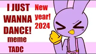 I JUST WANNA DANCE//ANIMATION MEME//TADC//FT.JAX//HAPPY NEW YEAR!