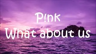 P!NK - What About Us (lyrics)