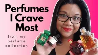10 PERFUMES I CRAVE TO WEAR (Cheapies, Designer, Niche) | Perfume Collection