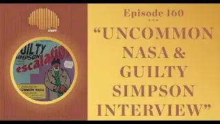 #160 - Uncommon Nasa & Guilty Simpson INTERVIEW