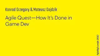 AgileByExample 2023: Konrad Grzegory & Mateusz Gajdzik - Agile Quest—How It’s Done in Game Dev