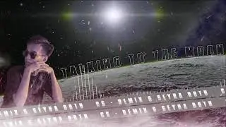 Talking To The Moon - CS Remix (Feat Seyha Roth)    [2021 Remix]