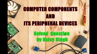 COMPUTER COMPONENTS AND ITS PERIPHERAL DEVICES