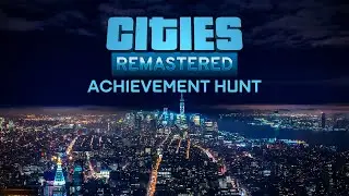 How Many Achievements in One Hour?!  Cities Skylines Remastered Achievement Hunt