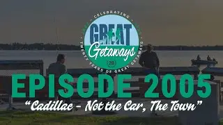Great Getaways 2005 "Cadillac - Not The Car, The Town" [Full Episode]
