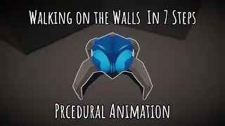 7 Steps to Walk on the Walls & Procedural Animation