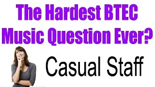 Casual Staff - The Hardest BTEC Music Exam Question EVER?