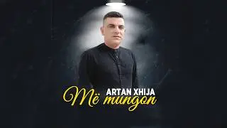 Artan Xhija - Me mungon (Lyrics)