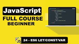 JavaScript ES6: Mastering Let, Const, and Var - 24