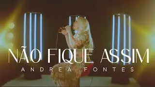Andrea Fontes - Não Fique Assim | Acústico Celebrai