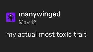 My actual most toxic trait