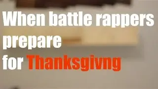When battle rappers prepare for thanksgiving | B-doe