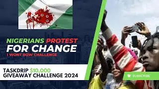 Nigerians Protest For Change - Taskdrip $10,000 Giveaway - I Wont Bow Challenge