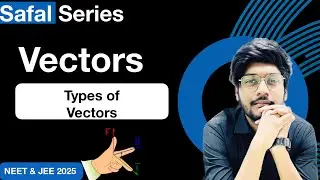 Safal Series Class 11 : Vector 02 : Types Of Vectors || Scalar Vectors and Tensor