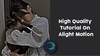 High Quality Tutorial [ Alight Motion ]