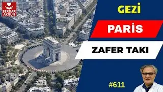 611.Gezi Notları, Tarihe Saygı, Zafer Takı, Paris, Ark, Prof.Dr.Serdar Akgün, Gezi Notları.