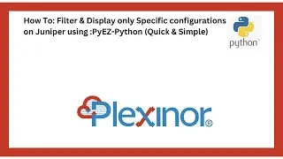 How To: Filter & Display only Specific configurations on Juniper using :PyEZ-Python (Quick & Simple)