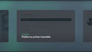 Clase 4: Publica tu primer inmueble | Valia Academy