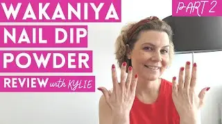 WAKANIYA Nail Dip Powder - Part 2 Review