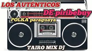 LOS AUTÉNTICOS DE PIRIBEBUY POLKA 🇵🇾 OMÒPÉ KUETE 🔥🍻 TEMAZO 👌@TAIRO-MIX-DJ