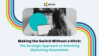 Making the Switch Without a Hitch: The Strategic Approach to Switching Marketing Automation