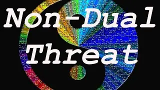 NON DUALITY: The greatest threat to spiritual awakening and enlightenment!