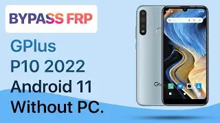 Bypass FRP Gplus P10 2022 Android 11 without PC