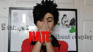 5 things I hate about Cosplay