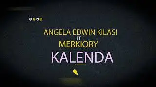 angela edwin kilasi ft meckiory-_kalenda