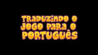 Traduzindo o Jogo para  o Português