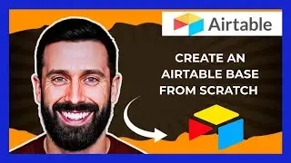 How To Create An AIRTABLE Base From Scratch (Complete 2025 Guide)