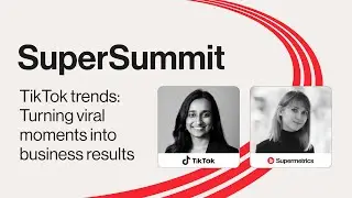 TikTok trends: Turning viral moments into business results | SuperSummit 2024