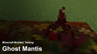 Minecraft Modded Testing - Ghost Mantis