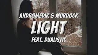 Andromedik & Murdock - Light (feat. Dualistic) (Lyrics)