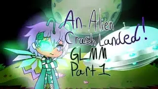Gacha Life/GLMM/An Alien Crash Landed! (Part 1)
