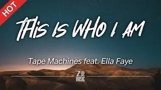 Tape Machines - This Is Who I Am (feat. Ella Faye) [Lyrics / HD] | Featured Indie Music 2021