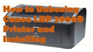 How to Unboxing Canon 2900 B LBP Printer and Installing 