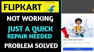 Flipkart Just A Quick Repair Needed Problem || Flipkart Not Working Problem Solved