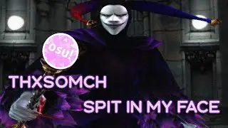 ThxSoMch - Spit in my face [osu]