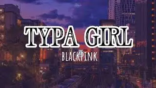 TYPA GIRL lyrics | Blackpink