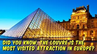 Did You Know, The Louvre is the most visited attraction in Europe?