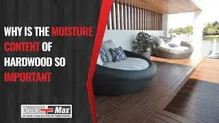 Why Is The Moisture Content Of Hardwood So Important | Deck-Max